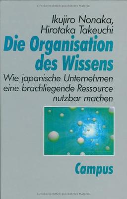 Die Organisation des Wissens: Wie japanische Unternehmen eine brachliegende Ressource nutzbar machen