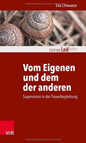 Vom Eigenen und dem der anderen: Supervision in der Trauerbegleitung (Edition Leidfaden)