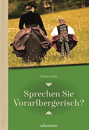 Sprechen Sie Vorarlbergerisch: Ein Wörterbuch für Einheimische und Zugereiste