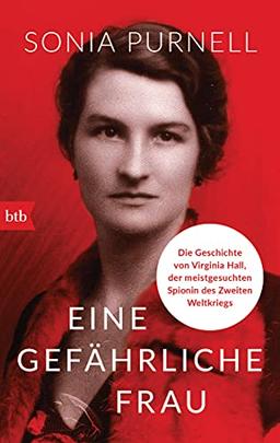 Eine gefährliche Frau: Die Geschichte von Virginia Hall, der meistgesuchten Spionin des Zweiten Weltkriegs