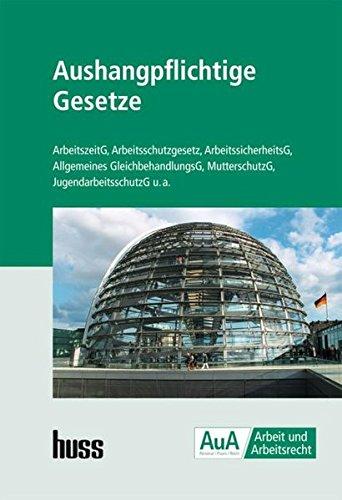 Aushangpflichtige Gesetze: ArbeitszeitG, Arbeitsschutzgesetz, ArbeitssicherheitsG, MutterschutzG, JugendarbeitsschutzG, Allgemeines GleichbehandlungsG u.a. (Arbeit und Arbeitsrecht)