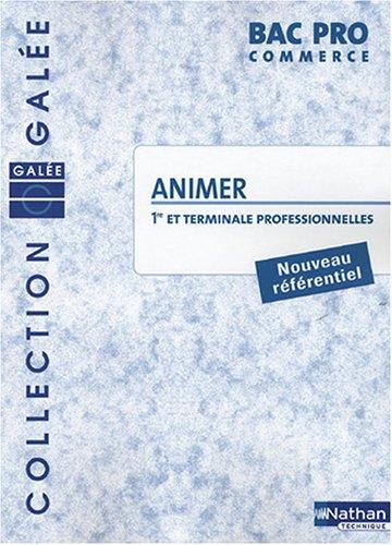 Animer : 1re et Terminale professionnelles, Bac Pro commerce : nouveau référentiel