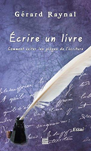 Ecrire un livre... : comment éviter les pièges de l'écriture... : essai