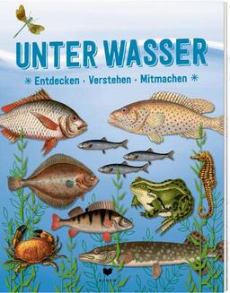 UNTER WASSER: Entdecken Verstehen Mitmachen