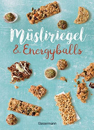 Müsliriegel und Energyballs. Die besten Rezepte für leckere Energiespender: Powersnacks für Beruf, Freizeit, Schule, Kindergarten oder einfach zwischendurch