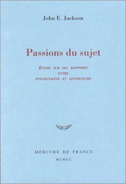 Passions du sujet : essais sur les rapports entre psychanalyse et littérature