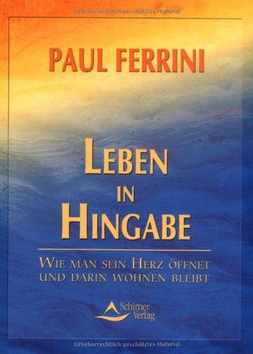 Leben in Hingabe: Wie man sein Herz öffnet und darin wohnen bleibt