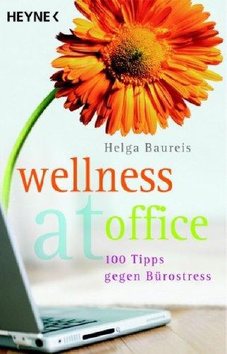 Wellness at office. 100 Tipps gegen Bürostress