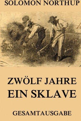 Zwölf Jahre Ein Sklave: 12 Years A Slave: Gesamtausgabe