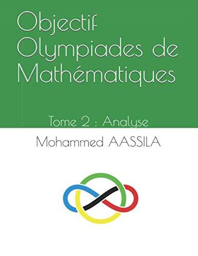 Objectif Olympiades de Mathématiques: Tome 2 : Analyse