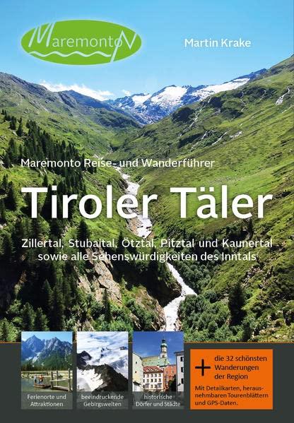 Maremonto Reise- und Wanderführer: Tiroler Täler: Zillertal, Stubaital, Ötztal, Pitztal und Kaunertal sowie alle Sehenswürdigkeiten des Inntals