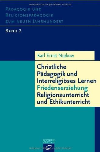 Christliche Pädagogik und Interreligiöses Lernen - Friedenserziehung - Religionsunterricht und Ethikunterricht