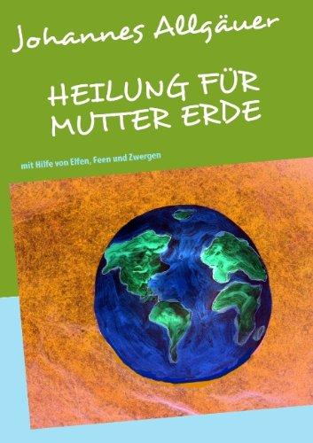 HEILUNG FÜR MUTTER ERDE: mit Hilfe von Elfen, Feen und Zwergen