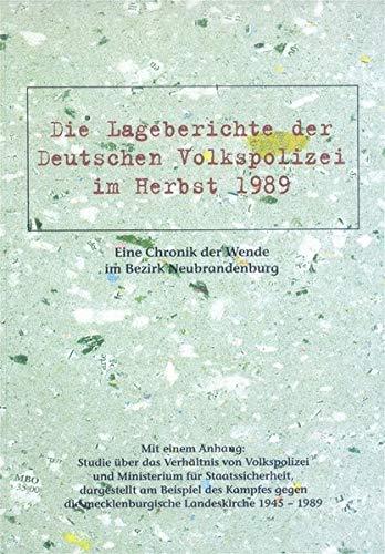 Die Lageberichte der Deutschen Volkspolizei im Herbst 1989. Eine Chronik der Wende im Bezirk Neubrandenburg: Mit einem Anhang: Studie über das ... die mecklenburgische Landeskirche 1945-1989