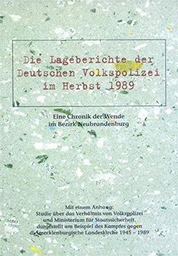 Die Lageberichte der Deutschen Volkspolizei im Herbst 1989. Eine Chronik der Wende im Bezirk Neubrandenburg: Mit einem Anhang: Studie über das ... die mecklenburgische Landeskirche 1945-1989