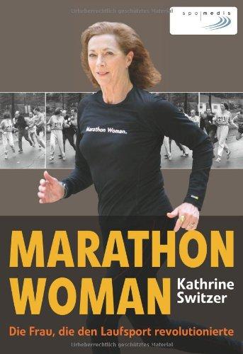 Marathon Woman: Die Frau , die den Laufsport revolutionierte