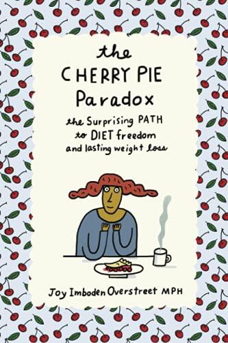 The Cherry Pie Paradox: The Surprising Path to Diet Freedom and Lasting Weight Loss