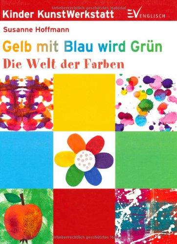 Gelb mit Blau wird Grün: Die Welt der Farben