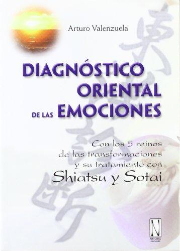 Diagnóstico oriental de las emociones : con los 5 reinos de las transformaciones y su tratamiento con shiatsu y sotai