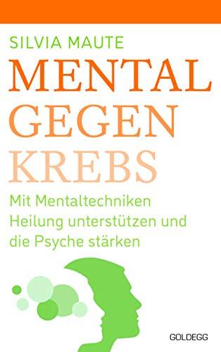 Mental gegen Krebs: Mit Mentaltechniken die Heilung unterstützen und die Psyche stärken