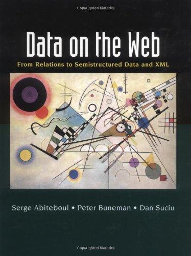 Data on the Web. From Relational to Semistructured Data and XML.: From Relations to Semistructured Data and XML (Morgan Kaufmann) (Morgan Kaufmann Series in Data Management Systems)