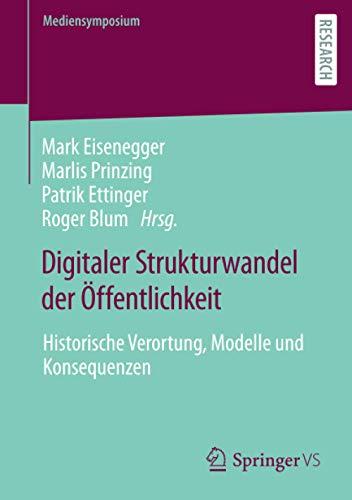 Digitaler Strukturwandel der Öffentlichkeit: Historische Verortung, Modelle und Konsequenzen (Mediensymposium)