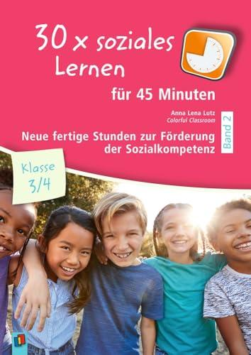 30 x soziales Lernen für 45 Minuten – Klasse 3/4 – Band 2: Neue fertige Stunden zur Förderung der Sozialkompetenz