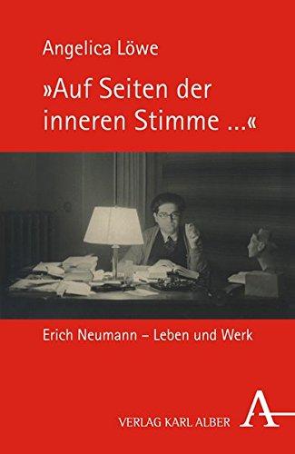 "Auf Seiten der inneren Stimme ...": Erich Neumann - Leben und Werk