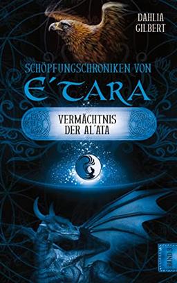 Schöpfungschroniken von E´tara - Band 3: Das Vermächtnis der Al`ata: Eine fantastische Geschichte voller Drachen, Mythen und Geheimnisse (Schöpfungschroniken: Das Vermächtnis der Al`ata)