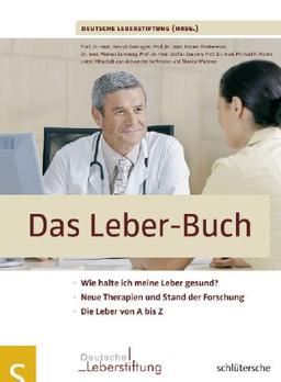 Das Leber-Buch. Wie halte ich meine Leber gesund? Neue Therapien und Stand der Forschung. Die Leber von A bis Z