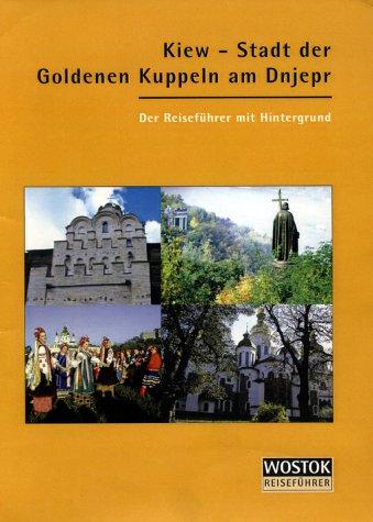 Kiew - Stadt der goldenen Kuppeln. Reiseführer mit Hintergrund