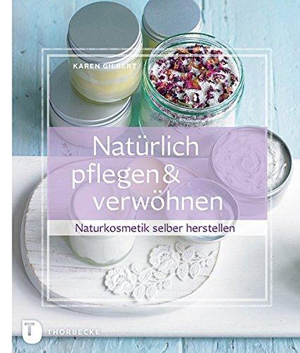 Natürlich pflegen & verwöhnen - Naturkosmetik selber herstellen