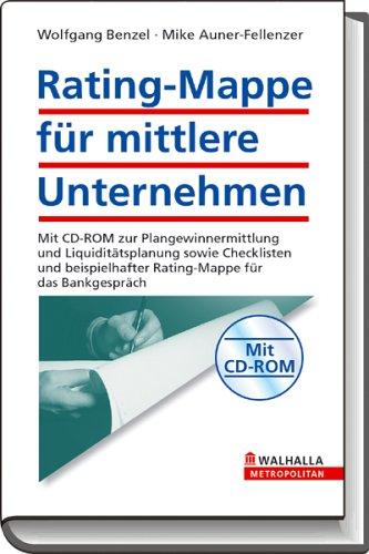 Rating-Mappe für mittlere Unternehmen: Mit CD-ROM zur Plangewinnermittlung und Liquiditätsplanung sowie Checklisten und beispielhafter Präsentationsmappe für das Bankgespräch