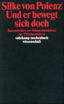 Und er bewegt sich doch: Ketzerisches zur Körperabstinenz der Psychoanalyse (suhrkamp taschenbuch wissenschaft)