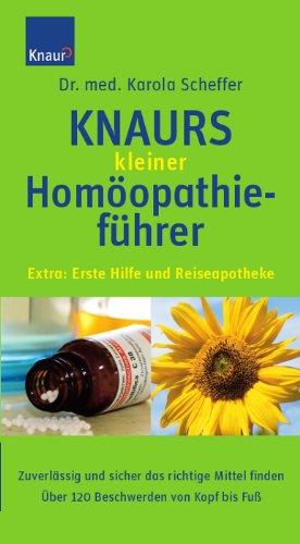 Knaurs kleiner Homöopathieführer: Zuverlässig und sicher das richtige Mittel finden. Über 120 Beschwerden von Kopf bis Fuß.  Extra: Erste Hilfe und Reiseapotheke