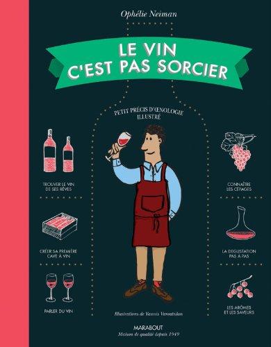 Le vin c'est pas sorcier : petit précis d'oenologie illustré