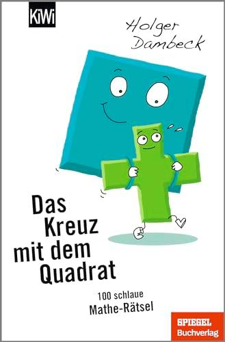 Das Kreuz mit dem Quadrat: 100 schlaue Mathe-Rätsel (Aus der Welt der Mathematik, Band 5)