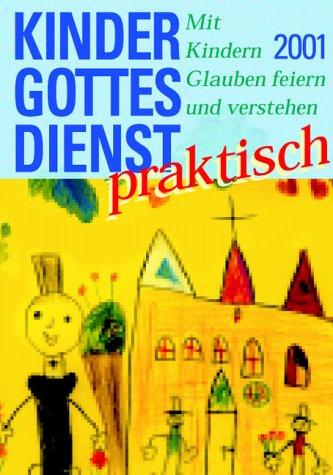 Kindergottesdienst praktisch 2001. Mit Kindern Glauben feiern und verstehen