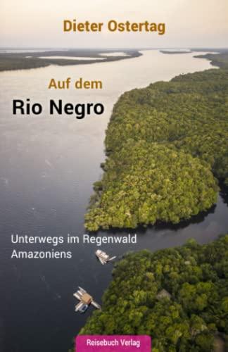 Auf dem Rio Negro: Unterwegs im Regenwald Amazoniens