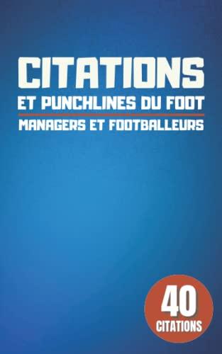 Citations et Punchline du Foot: Managers et Footballeurs | Citation de célèbres footballeurs et managers | 40 citations inspirantes | Idéal cadeau pour les fans de foot.