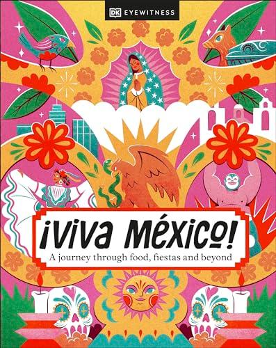 ¡Viva Mexico!: A journey through food, fiestas and beyond