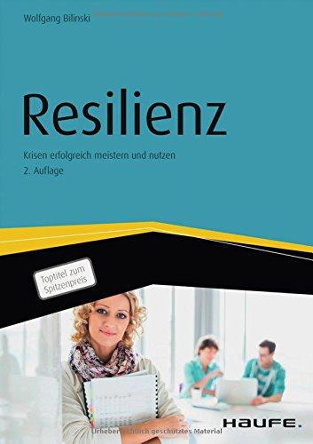 Resilienz - Krisen erfolgreich meistern und nutzen (Haufe Fachbuch)