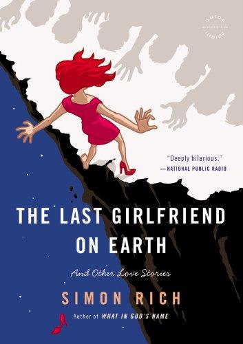 The Last Girlfriend on Earth: And Other Love Stories