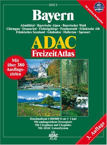 Bayern ADAC FreizeitAtlas 1 : 100 000: Deutschland 9. Altmühltal, Bayerische Alpen, Bayerischer Wald, Chiemgau, Donauried, Fichtelgebirge, ... und großem Ortsregister. GPS-geeignet