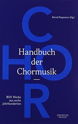 Handbuch der Chormusik: 800 Werke aus sechs Jahrhunderten