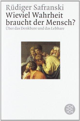 Wieviel Wahrheit braucht der Mensch ?: Über das Denkbare und das Lebbare: Über das Denkbare und das Lebbare. (Philosophie)