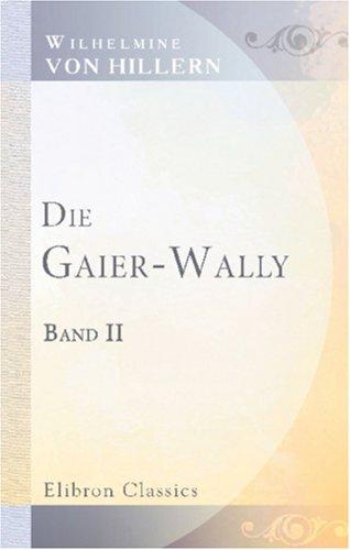 Die Gaier-Wally: Eine Geschichte aus den Tyroler Alpen. Band II