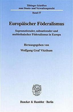 Europäischer Föderalismus. Supranationaler, subnationaler und multiethnischer Föderalismus in Europa. Mit 2 Karten. (Tübinger Schriften zum Staats- und Verwaltungsrecht; TSSV 57)