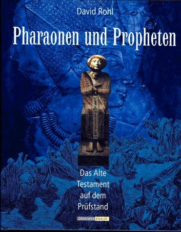 Pharaonen und Propheten. Das Alte Testament auf dem Prüfstand