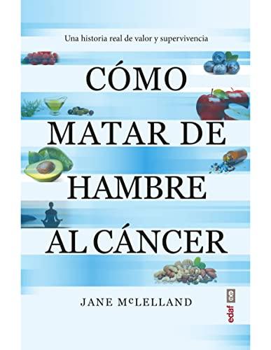 Cómo matar de hambre al cáncer: Una historia real de valor y supervivencia (Plus vitae)